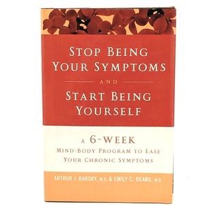NWOT Arthur J. Barsky Stop Being Your Symptoms and Start Being Yourself 2006